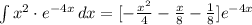 \int\limits {x^2\cdot e^{-4x}} \, dx  = [-\frac{x^2}{4} -\frac{x}{8} -\frac{1}{8}]e^{-4x}
