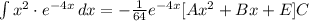 \int\limits {x^2\cdot e^{-4x}} \, dx  = -\frac{1}{64}e^{-4x}[Ax^2 + Bx + E]C