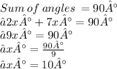 Sum \: of \: angles \:  =  90° \\ ⇢ 2x °+ 7x°  =90 °  \\ ⇢9x° = 90° \\ ⇢x° =  \frac{90°}{9}  \\ ⇢x° = 10°