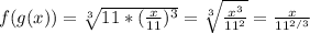 f(g(x)) = \sqrt[3]{11*(\frac{x}{11})^3 }  = \sqrt[3]{\frac{x^3}{11^2} } = \frac{x}{11^{2/3}}