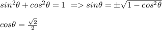 sin^2\theta+cos^2\theta=1~=sin\theta=\pm\sqrt{1-cos^2\theta}\\\\cos\theta=\frac{\sqrt{2}}{2}
