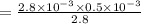 =\frac{2.8\times 10^{-3}\times 0.5\times 10^{-3}}{2.8}