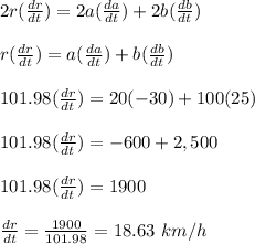 2r(\frac{dr}{dt} ) = 2a(\frac{da}{dt} )  + 2b(\frac{db}{dt} )\\\\r(\frac{dr}{dt} ) = a(\frac{da}{dt} )  + b(\frac{db}{dt} )\\\\101.98(\frac{dr}{dt} ) = 20(-30 )  + 100(25 )\\\\101.98(\frac{dr}{dt} ) = -600 + 2,500\\\\101.98(\frac{dr}{dt} ) = 1900\\\\\frac{dr}{dt}  = \frac{1900}{101.98} = 18.63 \ km/h