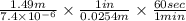 \frac{1.49m}{7.4 \times {10}^{ - 6} }  \times  \frac{1in}{0.0254m}  \times  \frac{60sec}{1min}