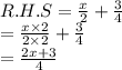 R. H. S  =   \frac{x}{2}  +  \frac{3}{4} \\   =  \frac{x \times 2}{2 \times 2}  +  \frac{ 3}{4}  \\  =  \frac{2x + 3}{4}