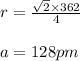 r=\frac{\sqrt{2}\times 362}{4}\\\\a=128pm