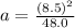 a=\frac{(8.5)^2}{48.0}