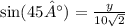 \sin(45°)  =  \frac{y}{10 \sqrt{2} }