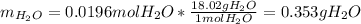m_{H_2O}=0.0196molH_2O*\frac{18.02gH_2O}{1molH_2O}=0.353gH_2O