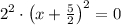 2^{2}\cdot \left(x + \frac{5}{2} \right)^{2} = 0