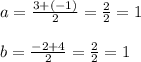 a = \frac{3+(-1)}{2} = \frac{2}{2} = 1\\\\b = \frac{-2 + 4}{2} = \frac{2}{2} = 1