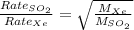 \frac{Rate_{SO_2}}{Rate_{Xe}}=\sqrt{\frac{M_{Xe}}{M_{SO_2}}}