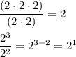 \dfrac{(2\cdot2\cdot2)}{(2\cdot2)}=2\\\\\dfrac{2^3}{2^2}=2^{3-2}=2^1