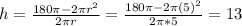 h = \frac{180\pi - 2\pi r^{2}}{2\pi r} = \frac{180\pi - 2\pi (5)^{2}}{2\pi*5} = 13