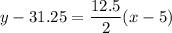 y-31.25=\dfrac{12.5}{2}(x-5)