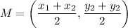 \displaystyle M =  \left( \frac{x _{1} +  x_{2} }{2} , \frac{ y_{2} +  y_{2}}{2}   \right)