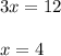 3x=12\\\\x = 4