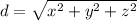d =  \sqrt{ {x}^{2} +  {y}^{2}  +  {z}^{2}  }