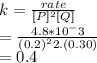 k=\frac{rate}{[P]^{2}[Q] } \\  =\frac{4.8*10^-3}{(0.2)^{2} 2. (0.30)} \\ =0.4
