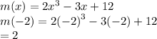 m(x) = 2 {x}^{3}  - 3x + 12 \\ m( - 2) = 2 {( - 2)}^{3}  - 3( - 2) + 12 \\  = 2