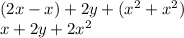 \large{(2x - x) + 2y + ( {x}^{2}  +  {x}^{2} )}  \\  \large{x + 2y + 2 {x}^{2} }