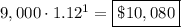 9,000\cdot 1.12^1=\boxed{\$10,080}