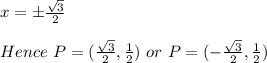 x=\pm\frac{\sqrt{3} }{2} \\\\Hence\ P=(\frac{\sqrt{3} }{2},\frac{1}{2} )\ or\ P=(-\frac{\sqrt{3} }{2},\frac{1}{2} )