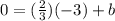 0=(\frac{2}{3})(-3)+b
