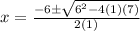 x=\frac{-6\pm\sqrt{6^2-4(1)(7)} }{2(1)}