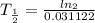 T_\frac{1}{2}=\frac{ln_2}{0.031122}
