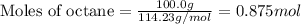 \text{Moles of octane}=\frac{100.0g}{114.23g/mol}=0.875mol