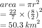 area = \pi {r}^{2}  \\  =  \frac{22}{7}  \times  {( \frac{8}{2} )}^{2}  \\  = 50.3 \:  {km}^{2}