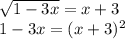 \sqrt{1-3x}=x+3\\1-3x=(x+3)^{2} \\