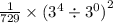 \frac{1}{729}  \times ( {3}^{4}  \div  {3}^{0}  {)}^{2}
