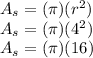 A_s=(\pi)(r^2)\\A_s=(\pi)(4^2)\\A_s=(\pi)(16)