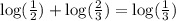 \log(\frac{1}{2}) + \log(\frac{2}{3}) = \log(\frac{1}{3})