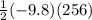 \frac{1}{2}(-9.8)(256)