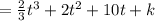 =  \frac{2}{3}  {t}^{3}  + 2 {t}^{2}  + 10t + k