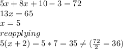 5x+8x+10-3=72\\13x=65\\x=5\\reapplying\\5(x+2)=5*7=35\neq (\frac{72}{2}=36 )