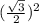 (\frac{\sqrt{3} }{2})^2