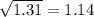 \sqrt{1.31} =1.14