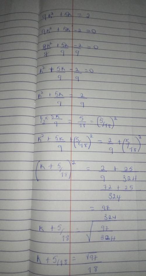 Solving quadratic equation using the completing the square (a).9k²+5k=2​