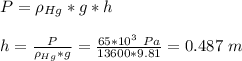 P=\rho_{Hg}*g*h\\\\h=\frac{P}{\rho_{Hg}*g} =\frac{65*10^3\ Pa}{13600*9.81}=0.487\ m