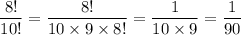 $\frac{8!}{10!} = \frac{8!}{10 \times 9\times 8!} =\frac{1}{10 \times 9}=\frac{1}{90}$