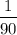 $\frac{1}{90}$