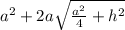 a^{2} + 2a \sqrt{\frac{a^{2} }{4} +h^{2}  }