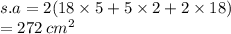 s.a = 2(18 \times 5 + 5 \times 2 + 2 \times 18) \\  = 272 \: cm {}^{2}