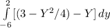 \int\limits^2_{-6} [(3-Y^{2}/4 )-Y]  \, dy