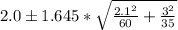 2.0 \± 1.645 * \sqrt{\frac{2.1^2}{60}+\frac{3^2}{35}}