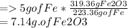 =5g of Fe * \frac{319.36g Fe2O3}{223.36g of Fe} \\=7.14g. of Fe2O3\\